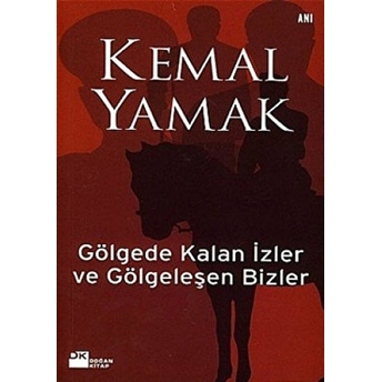 Gölgede Kalan Izler Ve Gölgeleşen Bizler Kemal Yamak