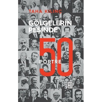 Gölgelerin Peşinde - 50 Portre Taha Kılınç