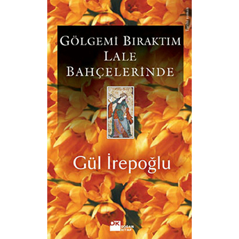 Gölgemi Bıraktım Lale Bahçelerinde Gül Irepoğlu