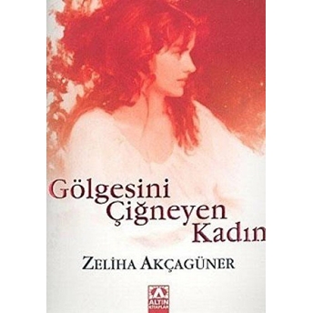 Gölgesini Çiğneyen Kadın Zeliha Akçagüner