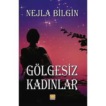 Gölgesiz Kadınlar Nejla Bilgin