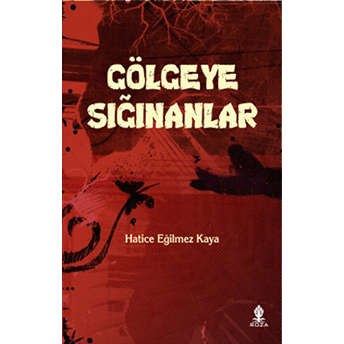 Gölgeye Sığınanlar Hatice Eğilmez Kaya