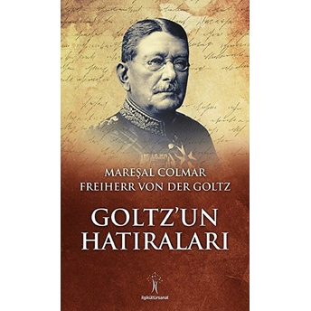 Goltz’un Hatıraları Colmar Freiherr Von Der Goltz