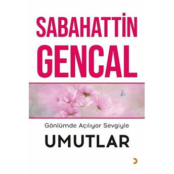 Gönlümde Açılıyor Sevgiyle Umutlar Sabahattin Gencal