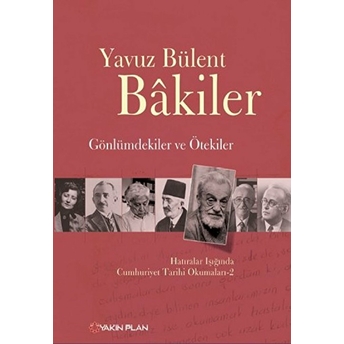 Gönlümdekiler Ve Ötekiler Hatıralar Işığında Cumhuriyet Tarihi Okumaları - 2 Yavuz Bülent Bakiler