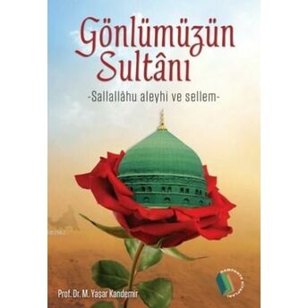 Gönlümüzün Sultanı (Kuşe, 4 Renk); Sallalahu Aleyhi Ve Sellemsallalahu Aleyhi Ve Sellem Mehmet Yaşar Kandemir