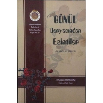 Gönül Deryasından Esintiler (Tasavvufi Şiirler) H. Şaban Korkmaz