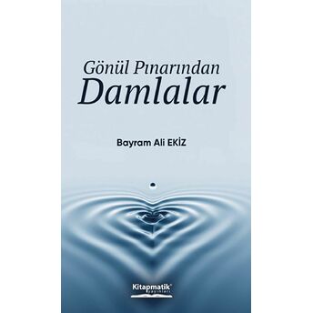 Gönül Pınarından Damlalar Bayram Ali Ekiz