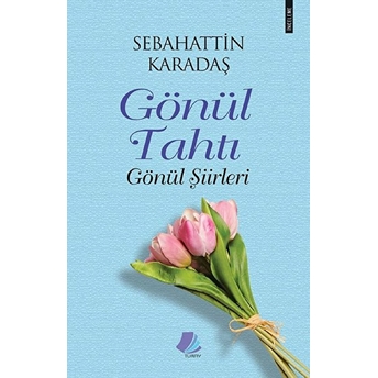 Gönül Tahtı - Gönül Şiirleri - Sebahattin Karadaş