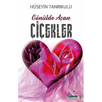 Gönülde Açan Çiçekler Hüseyin Tanrıkulu