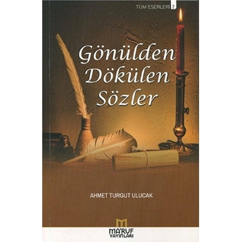 Gönülden Dökülen Sözler - Ahmet Turgut Ulucak - Ahmet Turgut Ulucak