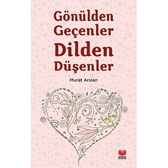 Gönülden Geçenler Dilden Düşenler Murat Arslan