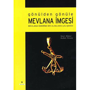 Gönülden Gönüle Mevlana Imgesi-Seçil Büker