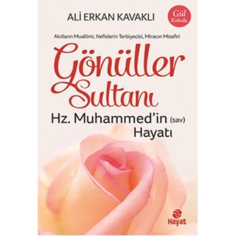 Gönüller Sultanı Hz. Muhammed’in (Sav) Hayatı Ali Erkan Kavaklı