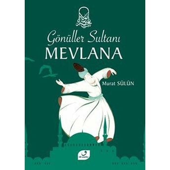 Gönüller Sultanı Mevlana Murat Sülün