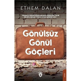 Gönülsüz Gönül Göçleri Ethem Dalan