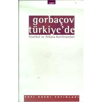 Gorbaçov Türkiye’de Istanbul Ve Ankara Konferansları Mihail Gorbaçov