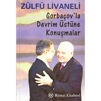 Gorbaçov'la Devrim Üstüne Konuşmalar Zülfü Livaneli