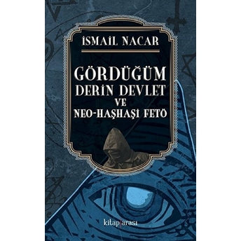 Gördüğüm Derin Devlet Ve Neo Haşhaşi Fetö Ismail Nacar