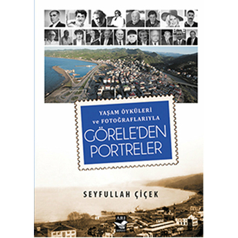 Görele’den Portreler -Yaşam Öyküleri Ve Fotoğraflarıyla-