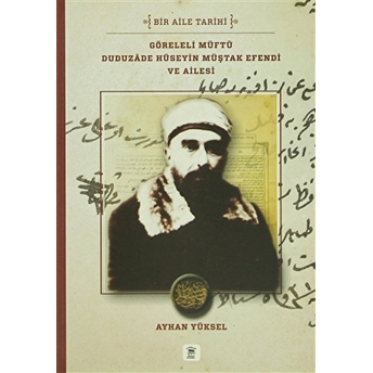 Göreleli Müftü Duduzade Hüseyin Müştak Efendi Ve Ailesi Bir Aile Tarihi Ayhan Yüksel