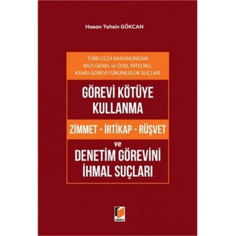 Görevi Kötüye Kullanma (Zimmet - Irtikap - Rüşvet) Ve Denetim Görevini Ihmal Suçları Hasan Tahsin Gökcan