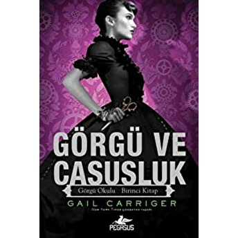 Görgü Ve Casusluk - Görgü Okulu Birinci Kitap (Ciltli) Gail Carriger