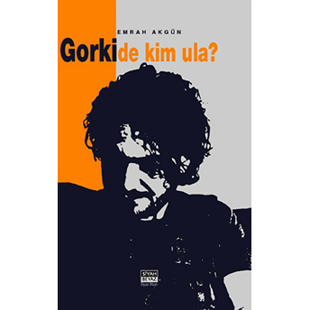 Gorki De Kim Ula? Emrah Akgün