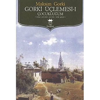 Gorki Üçlemesi 1 - Çocukluğum Maksim Gorki