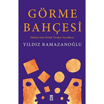 Görme Bahçesi: Türkiye'nin Ortak Vicdan Tecrübesi Yıldız Ramazanoğlu