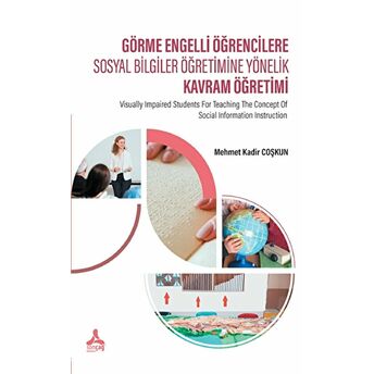 Görme Engelli Öğrencilere Sosyal Bilgiler Öğretimine Yönelik Kavram Öğretimi Mehmet Kadir Coşkun