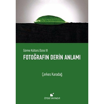 Görme Kültürü Dizisi 3 - Fotoğrafın Derin Anlamı (Ciltli) Çerkes Karadağ