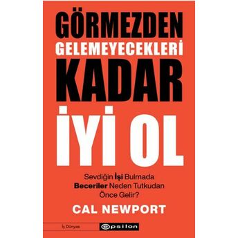 Görmezden Gelemeyecekleri Kadar Iyi Ol Cal Newport