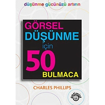 Görsel Düşünme Için 50 Bulmaca Charles Phillips