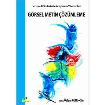 Görsel Metin Çözümleme / Iletişim Bilimlerinde Araştırma Yöntemleri Kolektif