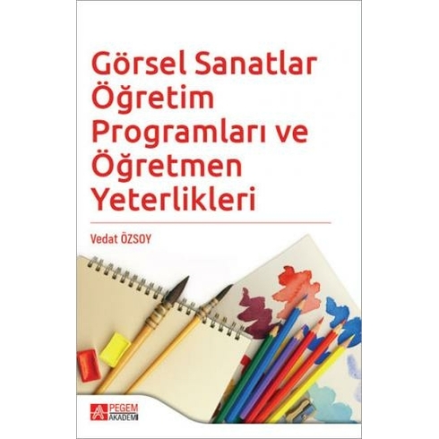 Görsel Sanatlar Öğretim Programları Ve Öğretmen Yeterlikleri - Vedat Özsoy