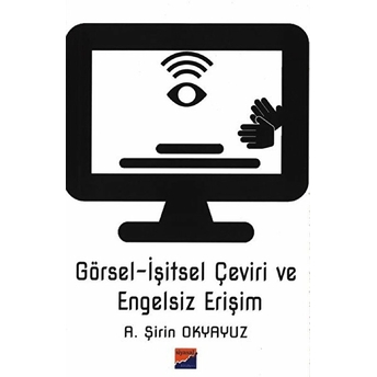 Görselişitsel Çeviri Ve Engelsiz Erişim - A. Şirin Okyayuz