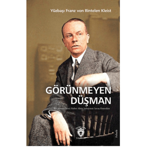 Görünmeyen Düşman Bir Alman Deniz Haber Alma Subayının Savaş Hatıraları Franz Von Rintelen Kleist