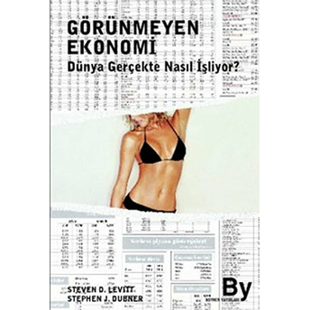 Görünmeyen Ekonomi Dünya Gerçekte Nasıl Işliyor? Steven D. Levitt Stephen J. Dubner