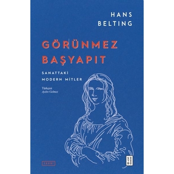 Görünmez Başyapıt Hans Belting