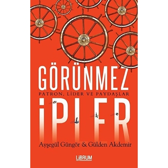 Görünmez Ipler - Patron Lider Ve Paydaşlar Gülden Akdemir