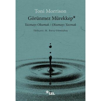 Görünmez Mürekkep: Yazmayı Okumak / Okumayı Yazmak Toni Morrison