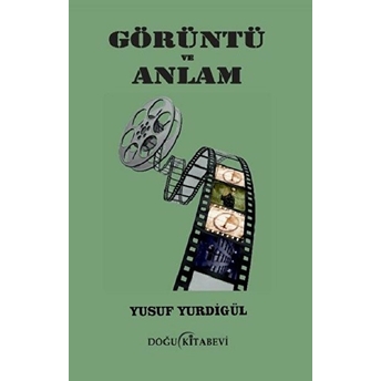 Görüntü Ve Anlam - Yusuf Yurdigül