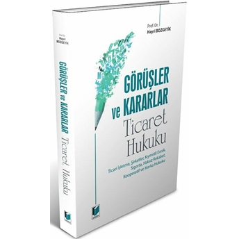 Görüşler Ve Kararlar - Ticaret Hukuku Hayri Bozgeyik