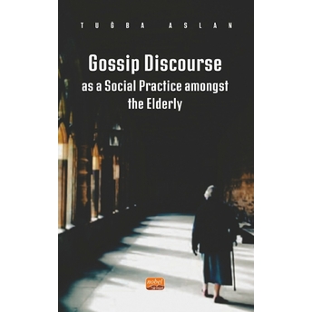 Gossip Discourse As A Social Practice Amongst The Elderly Tuğba Aslan