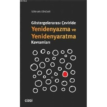 Göstergelerarası Çeviride Yenidenyazma Ve Yenidenyaratma Kavramları Kolektif