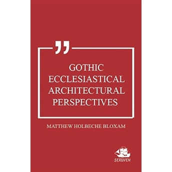 Gothic Ecclesiastical Architectural Perspectives Matthew Holbeche Bloxam