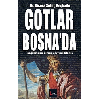 Gotlar Bosna'da - Bisera Suljiç Boşkailo