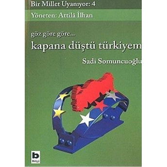 Göz Göre Göre... Kapana Düştü Türkiyem Bir Millet Uyanıyor: 4 Sadi Somuncuoğlu