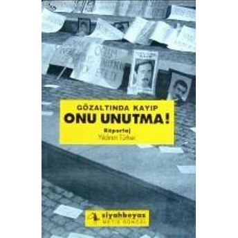 Gözaltında Kayıp Onu Unutma! Yıldırım Türker